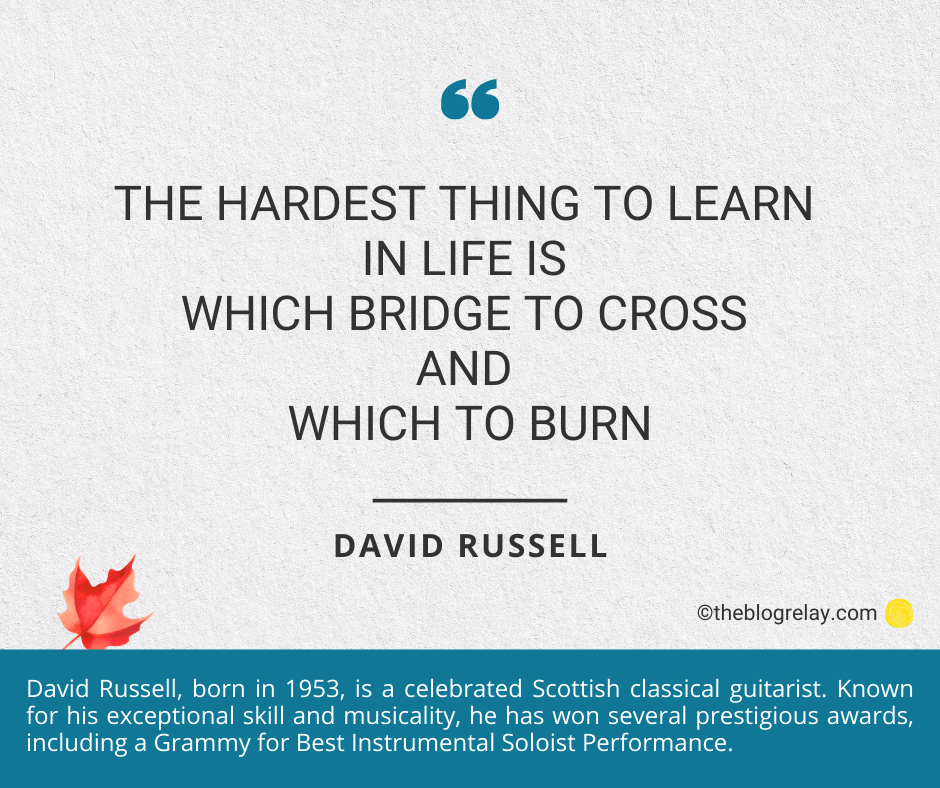 Quote against a textured background with a brief intro about the quote author. Which bridge to burn by David Russell
